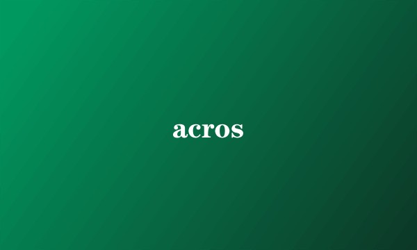 acros