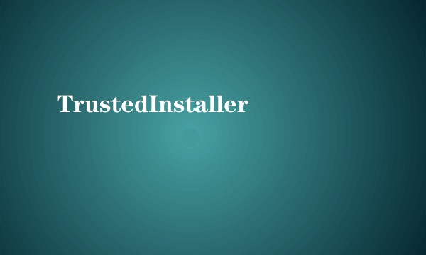 TrustedInstaller