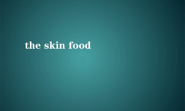 the skin food