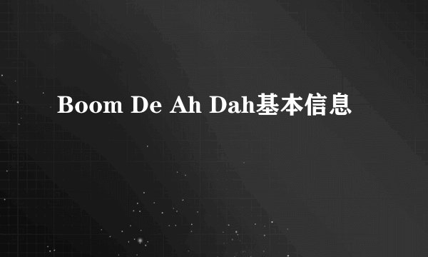 Boom De Ah Dah基本信息