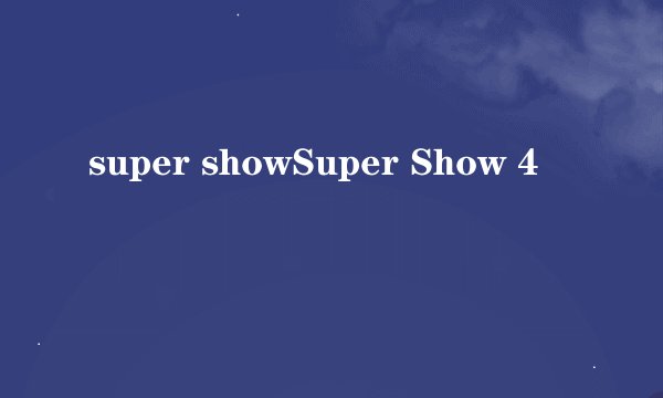 super showSuper Show 4
